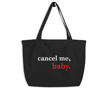 Load image into Gallery viewer, Cancel Me, Baby Large Organic Tote Bag
