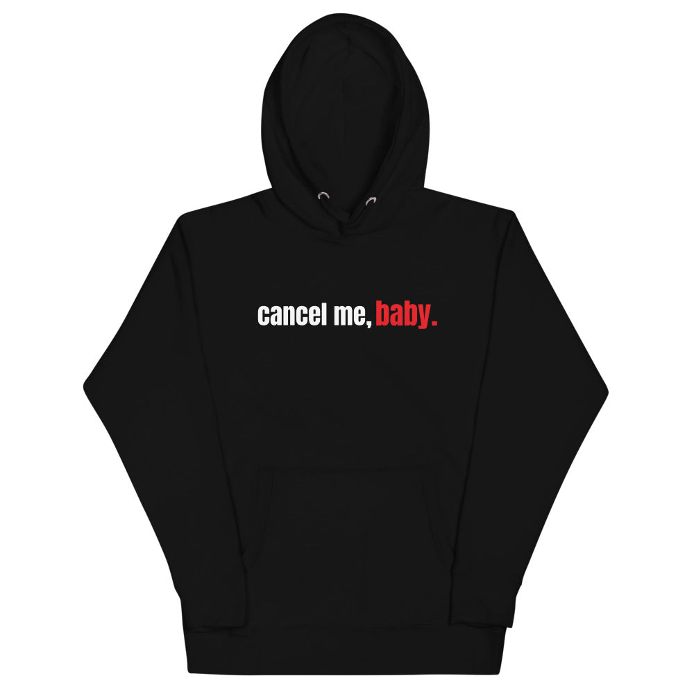 Cancel Me, Baby Unisex Hoodie (Bold Font)