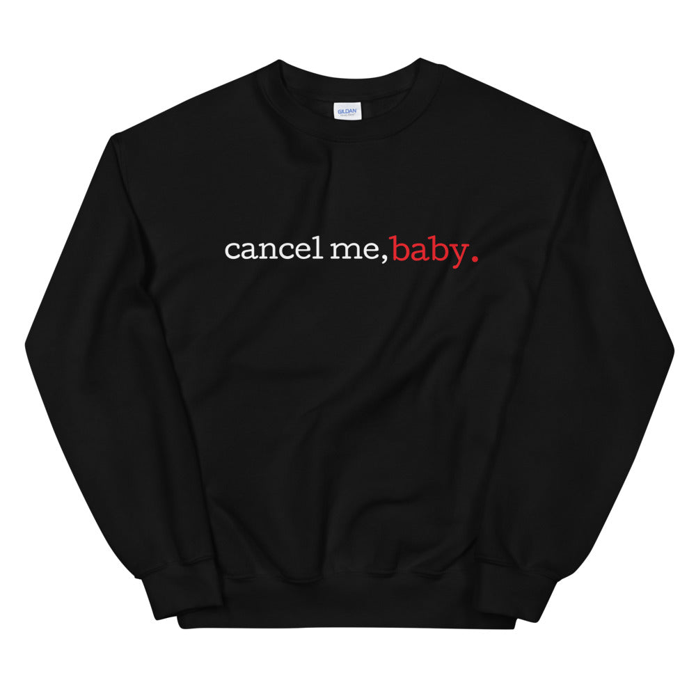 Cancel Me, Baby Unisex Crewneck Sweatshirt (Typewriter Font)