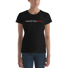 Load image into Gallery viewer, Cancel Me, Baby Women&#39;s Short Sleeve Tee (Typewriter Font)
